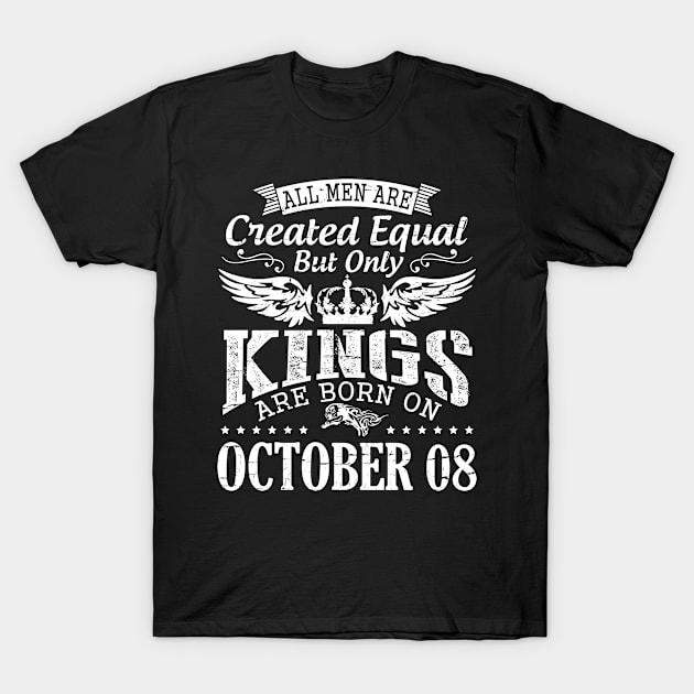 Happy Birthday To Me Papa Daddy Son All Men Are Created Equal But Only Kings Are Born On October 08 T-Shirt by DainaMotteut